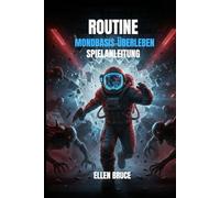 ROUTINE MONDBASIS-ÜBERLEBEN SPIELANLEITUNG: EINE UMFASSENDE KOMPLETTLÖSUNG, EIN RÄTSELLÖSER, GEHEIME ENTHÜLLUNGEN UND EIN BEGLEITER FÜR ERFOLGSJÄGER - FÜR DAS ULTIMATIVE SCI-FI-HORROR-ERLEBNIS.