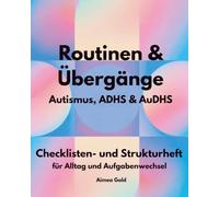 Routinen & Übergänge bei Autismus, ADHS & AuDHS: Ein Checklisten- und Strukturheft für neurodivergente Menschen