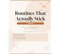 Routines That Actually Stick: A Busy Mom's Complete System for Calmer Mornings, Smoother Bedtimes & Routines That Last All Year - Premium Edition