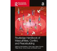 Routledge Handbook of Masculinities, Conflict, and Peacebuilding