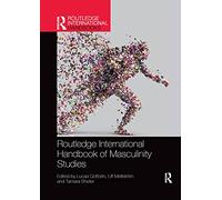 Routledge International Handbook of Masculinity Studies
