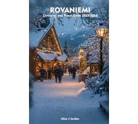 ROVANIEMI Christmas and Travel Guide 2025-2026: A Local Manual Including Christmas Magic, Arctic Adventures, Insider Tips, and More