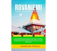 ROVANIEMI GUIDE DE VOYAGE 2025-2026: Votre compagnon d'aventure ultime dans l'Arctique : découvrez les aurores boréales de Laponie, le village du Père ... conseils d'initiés pour un voyage inoubliable