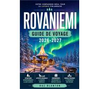 ROVANIEMI GUIDE DE VOYAGE 2026-2027: Guide pratique de la porte d'entrée finlandaise vers le cercle polaire arctique