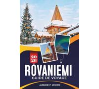ROVANIEMI Guide de voyage 2026: Découvrez les expériences arctiques, les aurores boréales, les activités hivernales, la culture sami et des conseils pratiques pour votre voyage en Laponie, en Finlande