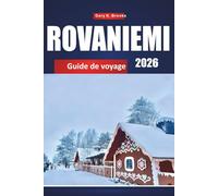 ROVANIEMI GUIDE DE VOYAGE 2026: Principales attractions, aurores boréales, activités hivernales, conseils locaux et itinéraires pour des aventures arctiques