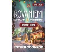 ROVANIEMI, LAPPLAND WEIHNACHTSREISEFÜHRER 2025-2026: Entdecken Sie Finnlands Arktisregion und das Winterwunderland unter den Nordlichtern in der Heimat des Weihnachtsmanns