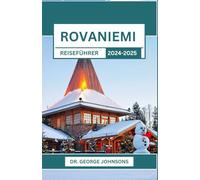Rovaniemi Reiseführer 2024-2025: Tor zur Arktis: Enthüllung der Magie des Nordens, saisonaler Spektakel und lokaler Geheimnisse