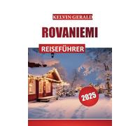 ROVANIEMI REISEFÜHRER 2025: Nordlichter, Weihnachtsmanndorf und arktische Winterausflüge