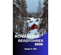 ROVANIEMI REISEFÜHRER 2026: Entdecken Sie Finnlands nordischen Geist durch Natur, Kultur und Abenteuer
