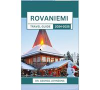 Rovaniemi Travel Guide 2024-2025: Gateway to the Arctic: Unveiling the Magic of the North, Seasonal Spectacles, and Local Secrets