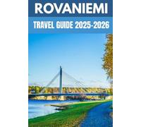 Rovaniemi Travel Guide 2025-2026: A Local’s Guide to Arctic Adventures, Northern Lights & Santa Claus Village