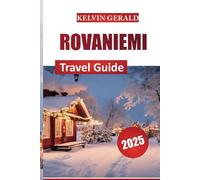 ROVANIEMI TRAVEL GUIDE 2025: Northern Lights, Santa Claus Village, and Arctic Winter Escapes