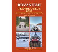 ROVANIEMI TRAVEL GUIDE 2026: Discover Northern Lights, Santa Village and Arctic Adventures