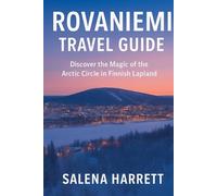 Rovaniemi Travel Guide: Gateway to the Arctic Circle