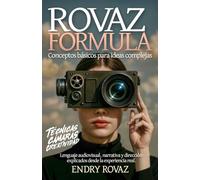 Rovaz Formula: Conceptos Básicos para Ideas Complejas: Lenguaje audiovisual, narrativa y dirección explicados desde la experiencia real.