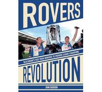 Rovers Revolution: Blackburn's Rise From Nowhere to Premier League Champions