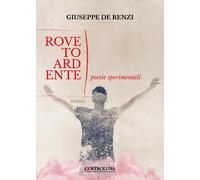 Roveto ardente. Poesie sperimentali - De Renzi Giuseppe
