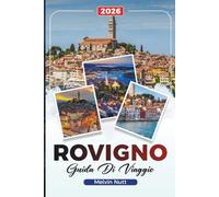 ROVIGNO Guida di viaggio 2026: Spiagge dell'Adriatico, strade colorate e attrazioni della costa istriana della Croazia