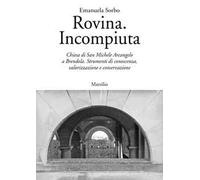 Libri Emanuela Sorbo - Rovina. Incompiuta. Chiesa Di San Michele Arcangelo A Bre