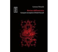 Rovine dell'amicizia. Il progetto incompiuto di Michel Foucault