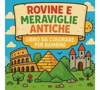 Rovine e Meraviglie Antiche - Libro da colorare per bambini