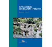 Rovine e ruderi: conservazione e progetto. Ediz. a colori