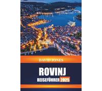 ROVINJ REISEFÜHRER 2025: Entdecken Sie Küstenwanderungen, venezianische Architektur und Fischmärkte auf der kroatischen Halbinsel Istrien