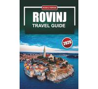 ROVINJ Travel Guide 2026: Practical Tips for First-Time Visitors to Croatia's Most Scenic Coastal Town