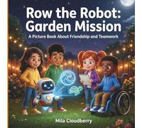Row the Robot: Garden Mission: A Picture Book About Friendship and Teamwork