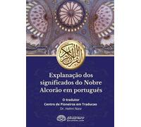Explanação dos significados do Nobre Alcorão em português: Translation of the Meanings of the Quran in Portuguese Language