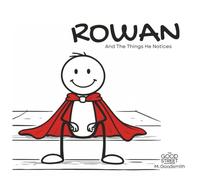 Rowan And The Things He Notices: A Story About Awareness and Staying Present