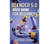 Rowan Anderson J Anderson J Rowa Blender 5.0 User Guide for Beginner (Tascabile)