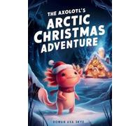 Rowan Ava Skye The Axolotl's Arctic Christmas Adventure (Tascabile)