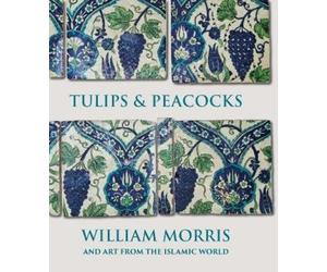 Rowan Bain Tulips and Peacocks: William Morris and Art from t (Copertina rigida)