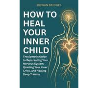 Rowan Bridges How to Heal Your Inner Child (Tascabile)