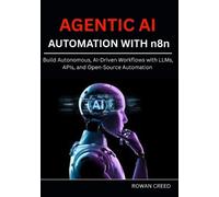 ROWAN CREED AGENTIC AI AUTOMATION WITH n8n: Build Autonomous, AI-Dri (Tascabile)