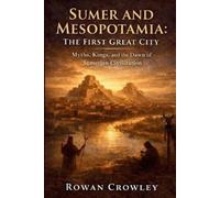 Rowan Crowley Sumer and Mesopotamia (Tascabile)
