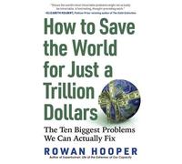 Rowan Hooper How to Save the World for Just a Trillion Dollars (Tascabile)