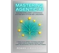 Rowan J Ashford Mastering Agentic AI (Tascabile)