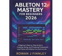 Rowan J Finnley Ableton Live 12 Mastery 2026 (Tascabile)
