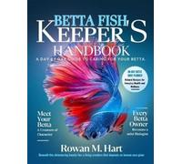 Rowan M. Hart BETTA FISH KEEPER'S HANDBOOK: A day by day guide to ca (Tascabile)
