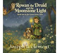 Rowan the Druid and the Moonstone Light: Book two in the Green Grove Tales: 2