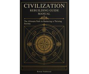 Rowan Veldtwood Civilization Rebuilding Guide Manual: The Ultimate Path t (Book)