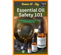 Rowan W Sky Essential Oil Safety 101 (Tascabile)