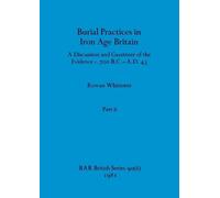 Rowan Whimster Burial Practices in Iron Age Britain, Part ii (Tascabile)