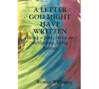 Rowan Williams A LETTER GOD MIGHT HAVE WRITTEN. Being a poet, being (Tascabile)