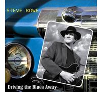 ROWE, STEVE - DRIVING THE BLUES AWAY