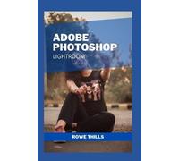 Rowe Thills Adobe Photoshop Lightroom (Tascabile)