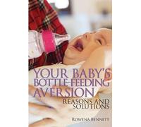 Rowena Bennett Your Baby's Bottle-feeding Aversion (Tascabile)